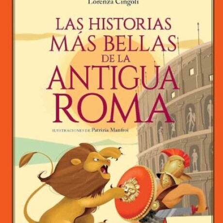 LAS HISTORIAS MAS BELLAS DE LA ANTIGUA ROMA LAS HISTORIAS MAS BELLAS DE LA ANTIGUA ROMA