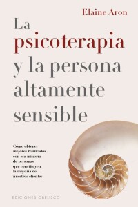 Psicoterapia Y La Persona Altamente Sensible, La Psicoterapia Y La Persona Altamente Sensible, La