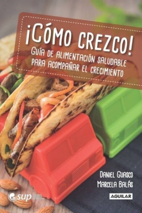 COMO CREZCO! GUIA DE ALIMENTACION SALUDABLE PARA ACOMPAÑAR EL CRECIMIENTO COMO CREZCO! GUIA DE ALIMENTACION SALUDABLE PARA ACOMPAÑAR EL CRECIMIENTO