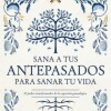 Sana A Tus Antepasados Para Sanar Tu Vida Sana A Tus Antepasados Para Sanar Tu Vida