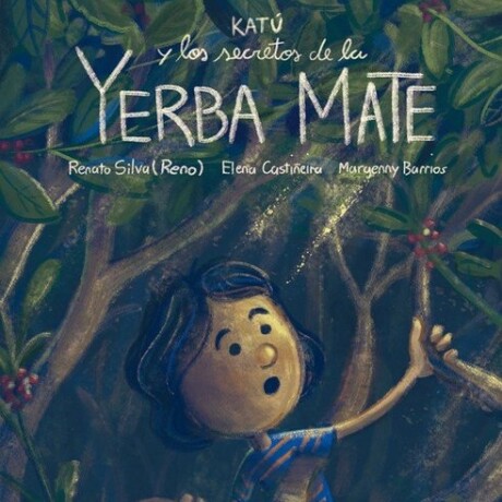 KATU Y LOS SECRETOS DE LA YERBA MATE KATU Y LOS SECRETOS DE LA YERBA MATE