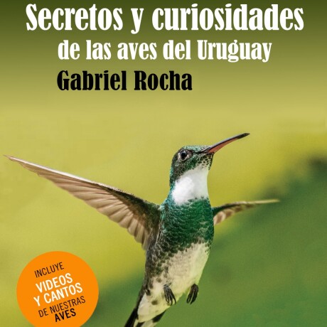 SECRETOS Y CURIOSIDADES DE LAS AVES DEL URUGUAY SECRETOS Y CURIOSIDADES DE LAS AVES DEL URUGUAY