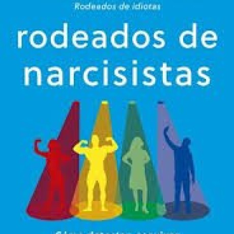 RODEADOS DE NARCISISTAS RODEADOS DE NARCISISTAS