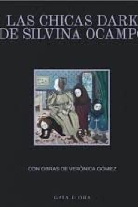 CHICAS DARK DE SILVINA OCAMPO, LAS CHICAS DARK DE SILVINA OCAMPO, LAS