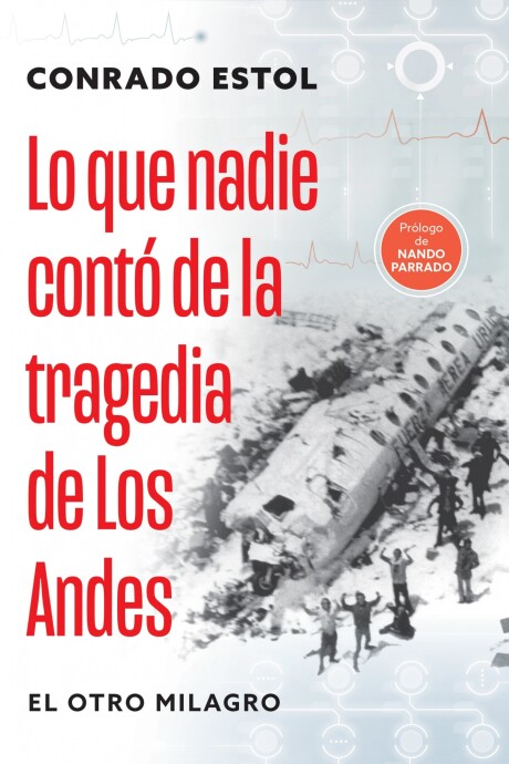 LO QUE NADIE CONTO DE LA TRAGEDIA DE LOS ANDES LO QUE NADIE CONTO DE LA TRAGEDIA DE LOS ANDES