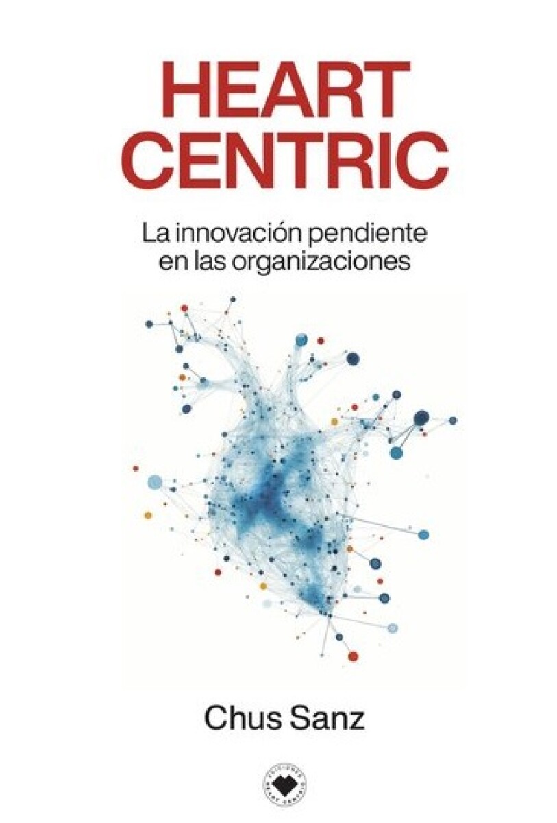 HEART CENTRIC. LA INNOVACION PENDIENTE EN LAS ORGANIZACIONES 