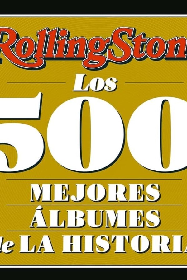 Rolling Stone. Los 500 Mejores álbumes De La Historia Rolling Stone. Los 500 Mejores álbumes De La Historia