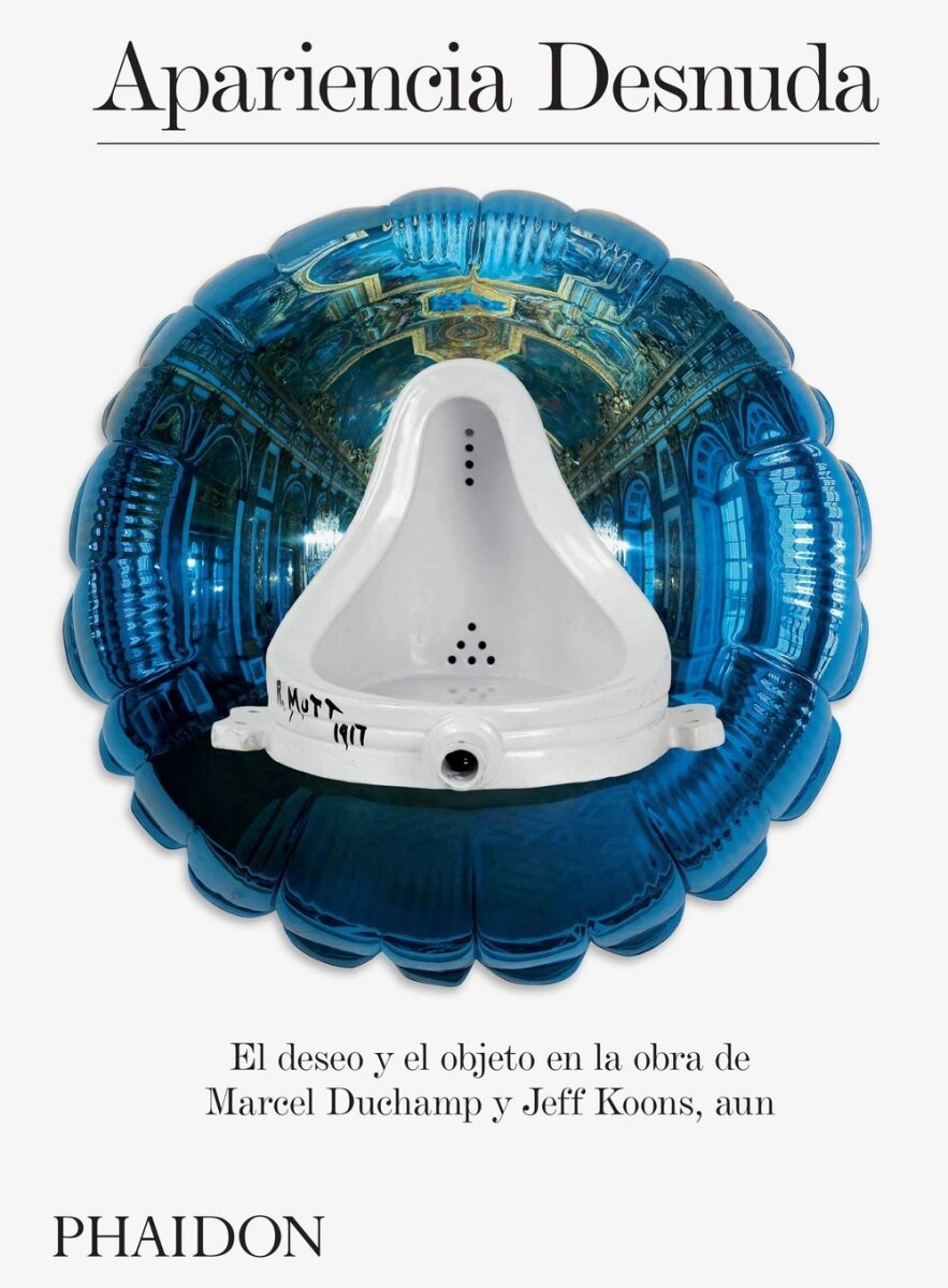 Apariencia Desnuda. Deseo Y Objeto En La Obra De Duchamp Y K 