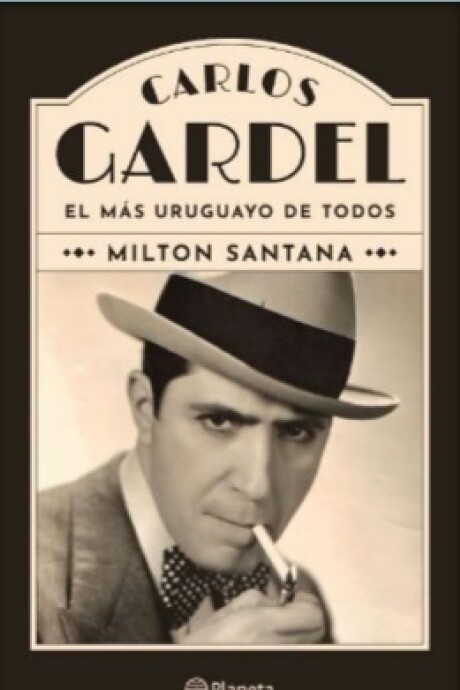 CARLOS GARDEL. EL MAS URUGUAYO DE TODOS CARLOS GARDEL. EL MAS URUGUAYO DE TODOS