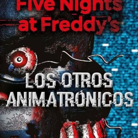 FIVE NIGHTS AT FREDDY (LOS OTROS ANIMATRONICOS) FIVE NIGHTS AT FREDDY (LOS OTROS ANIMATRONICOS)