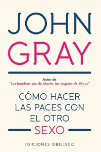 Cómo Hacer Las Paces Con El Otro Sexo Cómo Hacer Las Paces Con El Otro Sexo