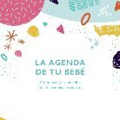 LA AGENDA DE TU BEBE: MOMENTOS Y RECUERDOS DE SUS PRIMEROS TRES AÑOS LA AGENDA DE TU BEBE: MOMENTOS Y RECUERDOS DE SUS PRIMEROS TRES AÑOS