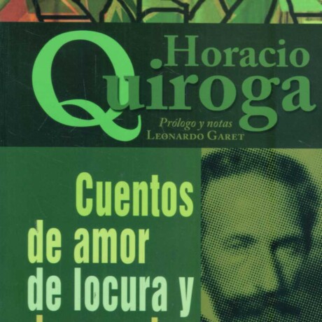 CUENTOS DE AMOR DE LOCURA Y DE MUERTE CUENTOS DE AMOR DE LOCURA Y DE MUERTE