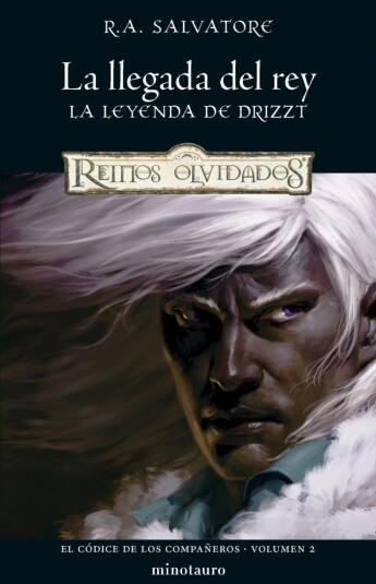 La llegada del rey. La leyenda de Drizzt. El códice de los Compañeros 02 La llegada del rey. La leyenda de Drizzt. El códice de los Compañeros 02