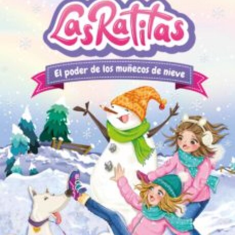 LAS RATITAS 6. EL PODER DE LOS MUÑECOS DE NIEVE — El Virrey