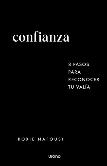 Confianza. 8 pasos para reconocer tu valía Confianza. 8 pasos para reconocer tu valía