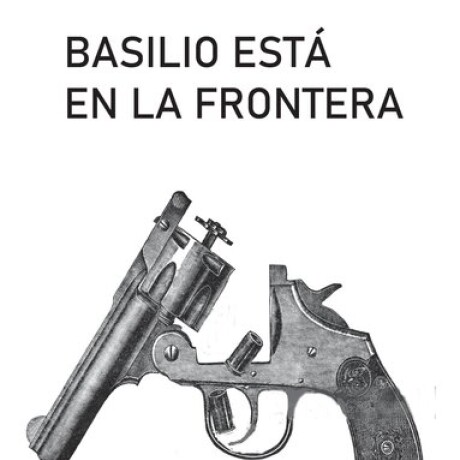 BASILIO ESTA EN LA FRONTERA BASILIO ESTA EN LA FRONTERA
