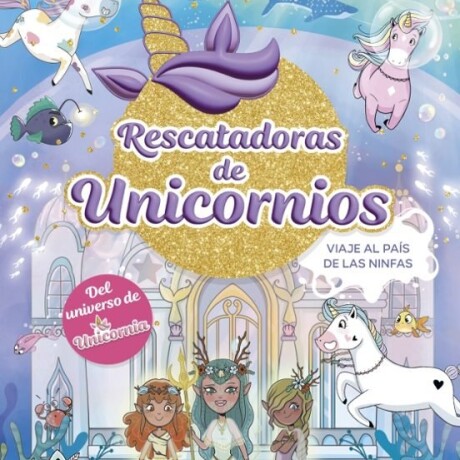 RESCATADORAS DE UNICORNIOS 7 VIAJE AL PA S DE LAS NINFAS RESCATADORAS DE UNICORNIOS 7 VIAJE AL PA S DE LAS NINFAS