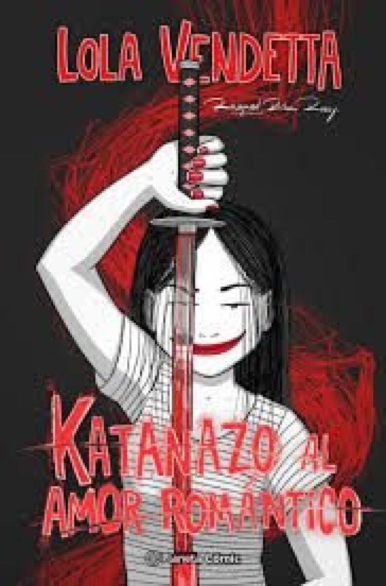 LOLA VENDETTA. KATANAZO AL AMOR ROMANTICO 