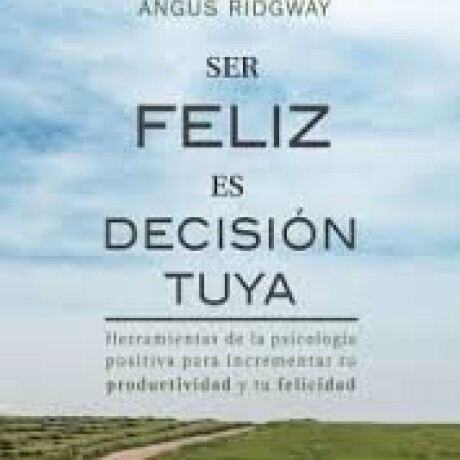 SER FELIZ ES DECISION TUYA SER FELIZ ES DECISION TUYA