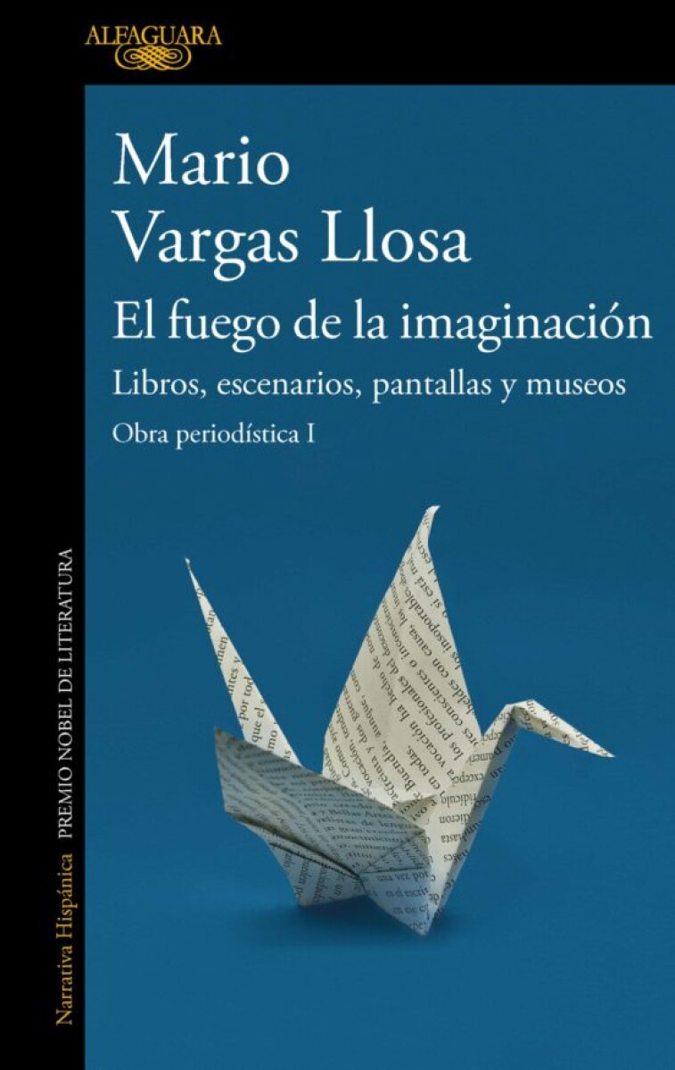 EL FUEGO DE LA IMAGINACION. LIBROS ESCENARIOS PANTALLAS Y MUSEOS. OBRA PERIODISTICA 1 