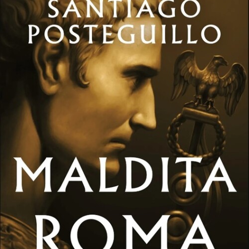 Maldita Roma- La Conquista Del Poder De Julio Cesar Maldita Roma- La Conquista Del Poder De Julio Cesar