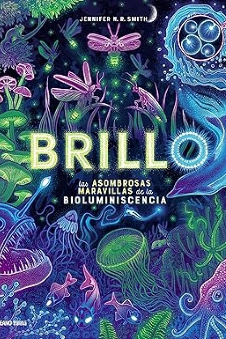 BRILLO LAS ASOMBROSAS MARAVILLAS DE LA BIOLUMINISCENCIA BRILLO LAS ASOMBROSAS MARAVILLAS DE LA BIOLUMINISCENCIA