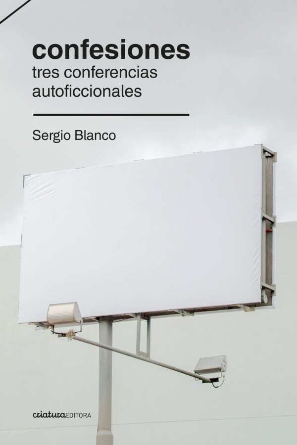 Confesiones. Tres Conferencias Autoficcionales Confesiones. Tres Conferencias Autoficcionales