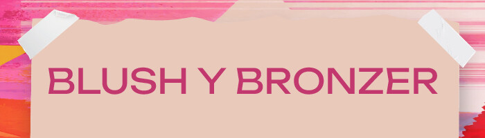 BLUSH y BRONZER