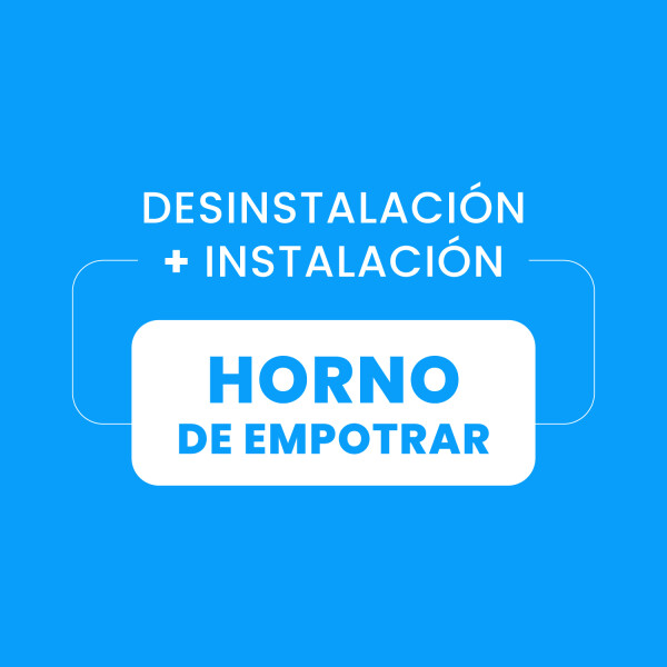 Desinstalación + Instalación Horno de Empotrar Desinstalación + Instalación Horno de Empotrar