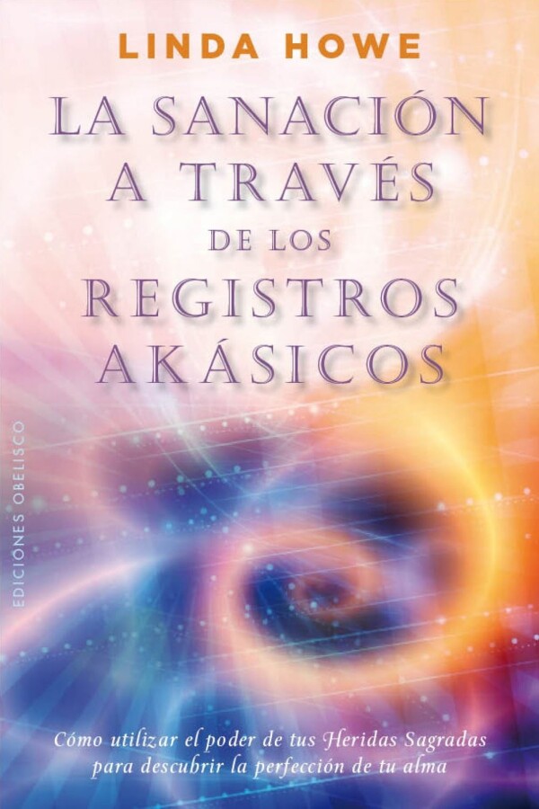 Sanación A Través De Los Registros Akásicos, La Sanación A Través De Los Registros Akásicos, La