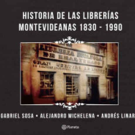 HISTORIA DE LAS LIBRERIAS MONTEVIDEANAS 1830 - 1990 HISTORIA DE LAS LIBRERIAS MONTEVIDEANAS 1830 - 1990