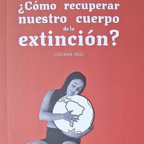 COMO RECUPERAR NUESTRO CUERPO DE LA EXTINCION COMO RECUPERAR NUESTRO CUERPO DE LA EXTINCION