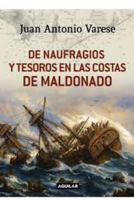 DE NAUFRAGIOS Y TESOROS EN LAS COSTAS DE MALDONADO DE NAUFRAGIOS Y TESOROS EN LAS COSTAS DE MALDONADO