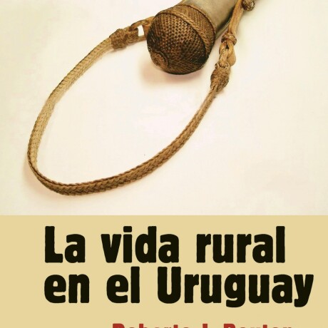 VIDA RURAL EN EL URUGUAY, LA VIDA RURAL EN EL URUGUAY, LA