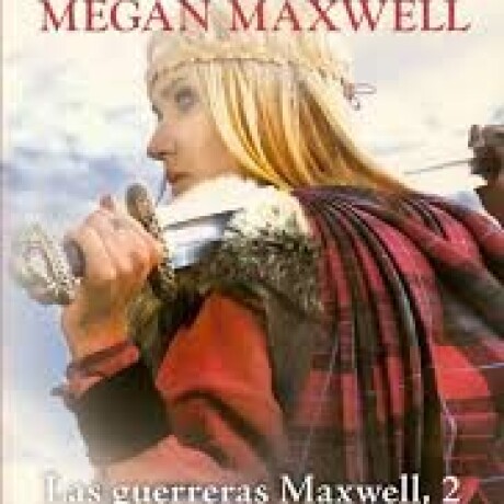 LAS GUERRERAS MAXWELL 2 DESDE DONDE SE DOMINE LA LLANURA LAS GUERRERAS MAXWELL 2 DESDE DONDE SE DOMINE LA LLANURA