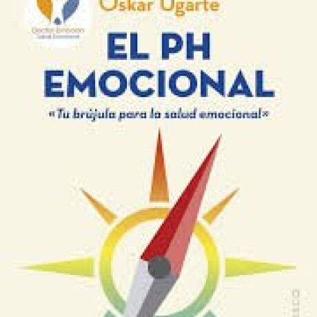 EL PH EMOCIONAL. UNA GUIA PARA EL AUTOCONOCIMIENTO EL PH EMOCIONAL. UNA GUIA PARA EL AUTOCONOCIMIENTO