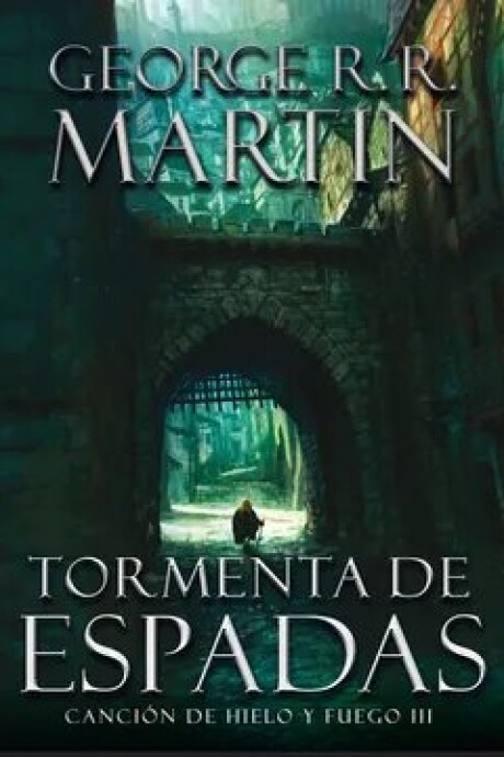 TORMENTA DE ESPADAS. CANCION DE HIELO Y FUEGO III TORMENTA DE ESPADAS. CANCION DE HIELO Y FUEGO III