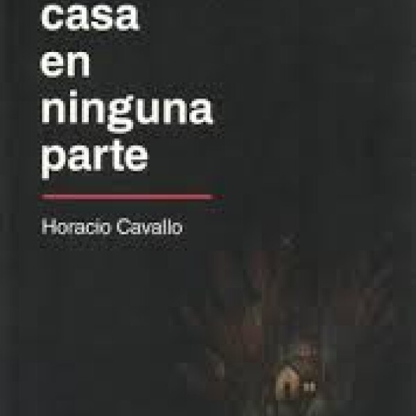 CASA EN NINGUNA PARTE - HORACIO CAVALLO CASA EN NINGUNA PARTE - HORACIO CAVALLO