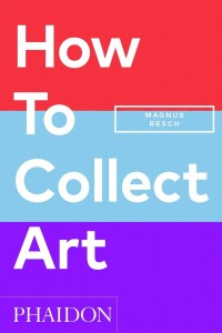 How To Collect Art (2024) How To Collect Art (2024)
