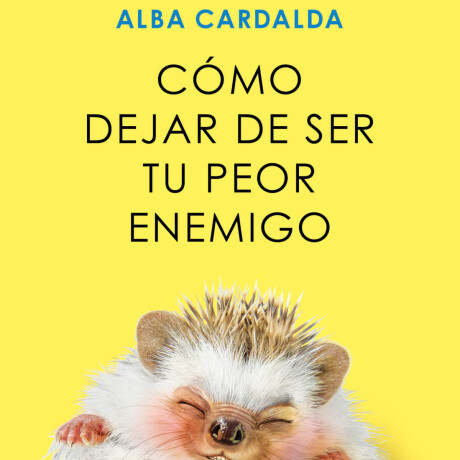 COMO DEJAR DE SER TU PEOR ENEMIGO COMO DEJAR DE SER TU PEOR ENEMIGO
