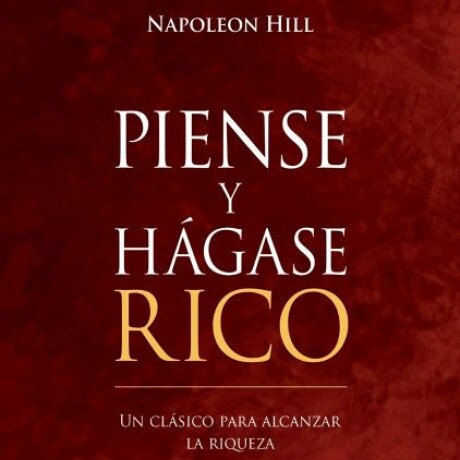 PIENSE Y HAGASE RICO PIENSE Y HAGASE RICO