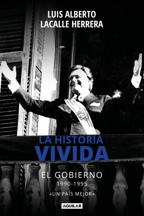 LA HISTORIA VIVIDA: EL GOBIERNO LA HISTORIA VIVIDA: EL GOBIERNO