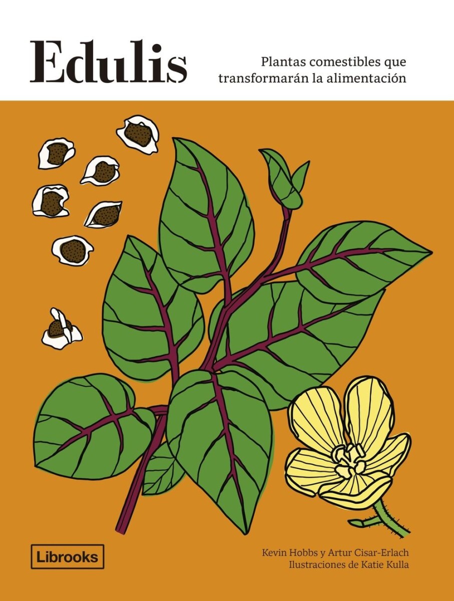 Edulis. Plantas Comestibles Que Transformarán La Alimentació 