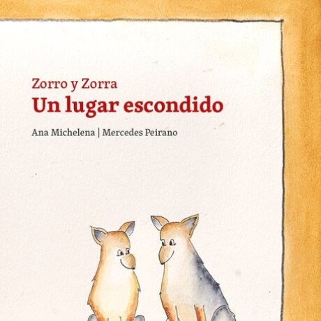 ZORRO Y ZORRA. UN LUGAR ESCONDIDO ZORRO Y ZORRA. UN LUGAR ESCONDIDO
