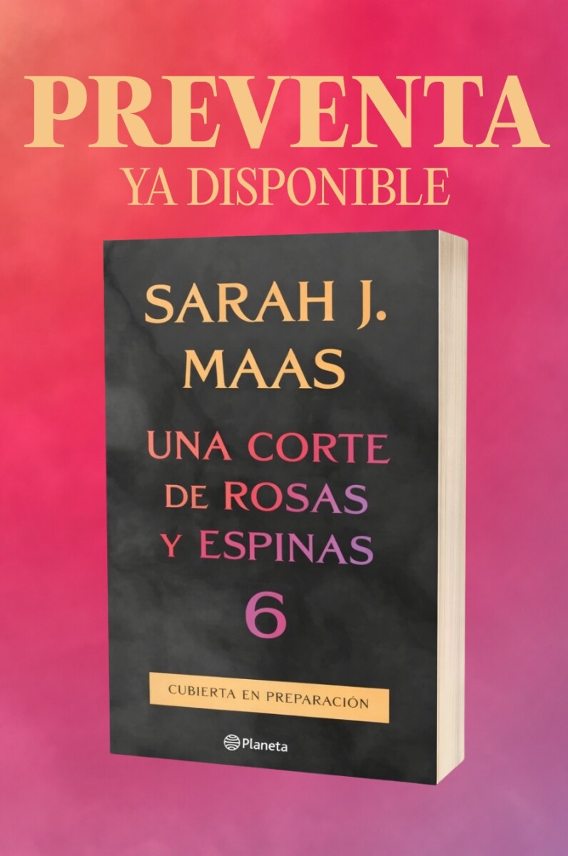 PRE-VENTA - Una corte de rosas y espinas ACOTAR 06 / Entregas a partir del 15/11 