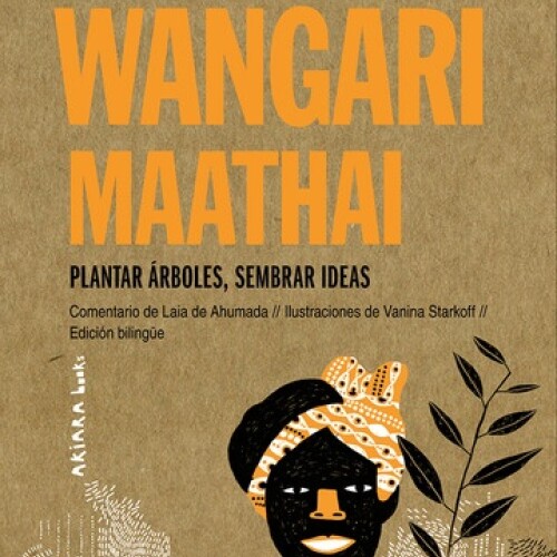 Wangari Maathai: Plantar árboles, Sembrar Ideas Wangari Maathai: Plantar árboles, Sembrar Ideas