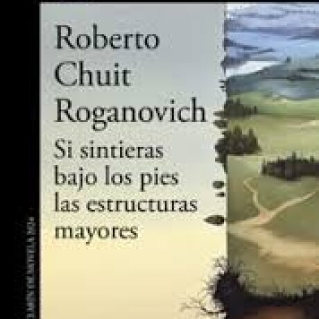 SI SINTIERAS BAJO LOS PIES LAS ESTRUCTURAS MAYORES SI SINTIERAS BAJO LOS PIES LAS ESTRUCTURAS MAYORES