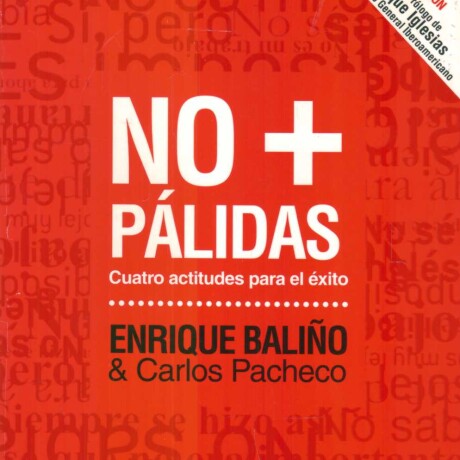 NO + PALIDAS: CUATRO ACTITUDES PARA EL EXITO NO + PALIDAS: CUATRO ACTITUDES PARA EL EXITO