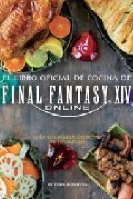 EL LIBRO OFICIAL DE COCINA DE FINAL FANTASY XIV EL LIBRO OFICIAL DE COCINA DE FINAL FANTASY XIV